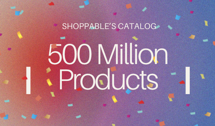 Shoppable Product catalog 500 million products 